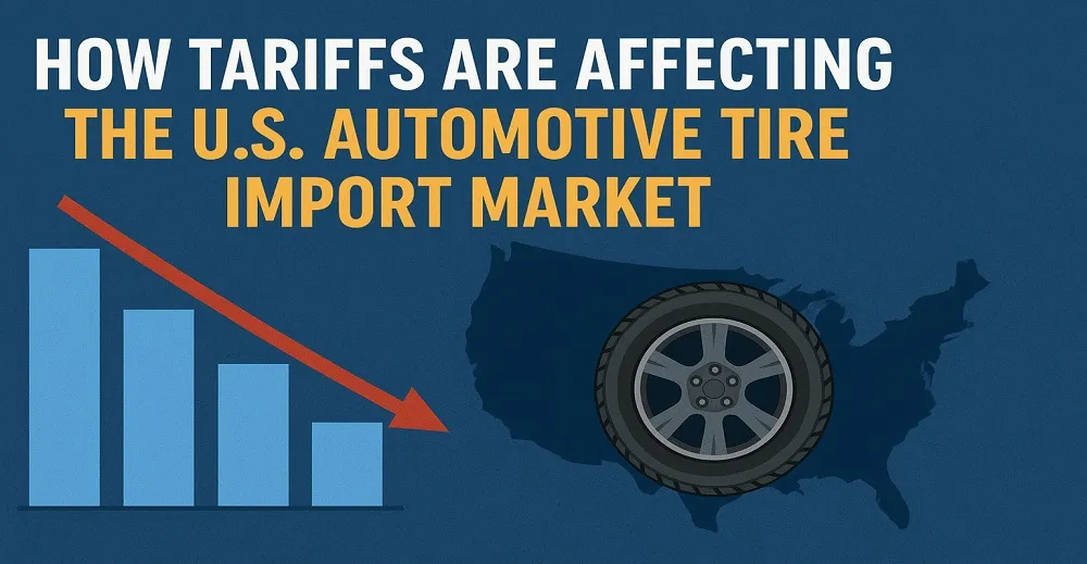 How Tariffs Are Affecting the U.S. Automotive Tire Import Market